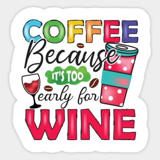 Coffee, Because It's Too Early For Wine Sticker